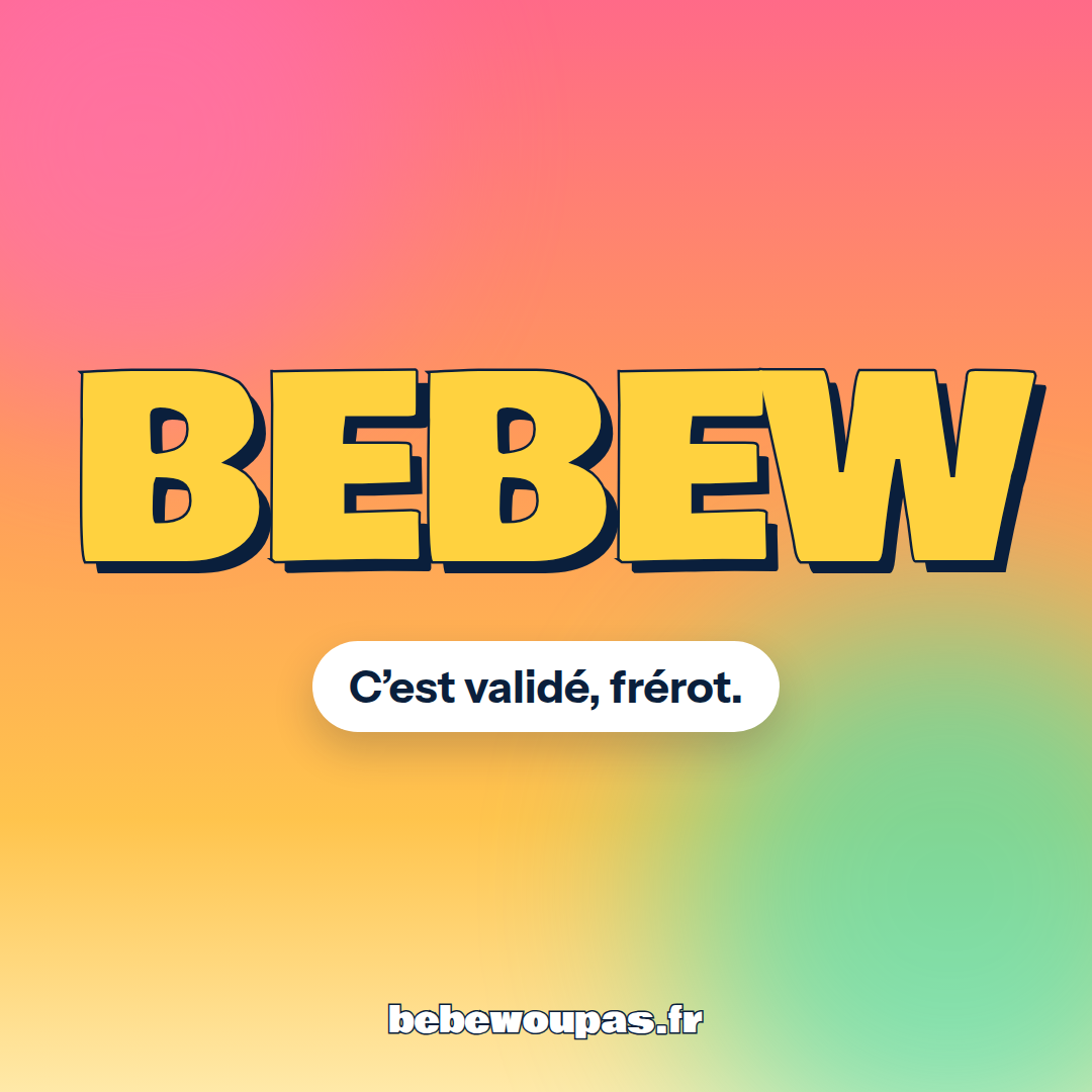 Meme « Bebew » : C’est validé, frérot.