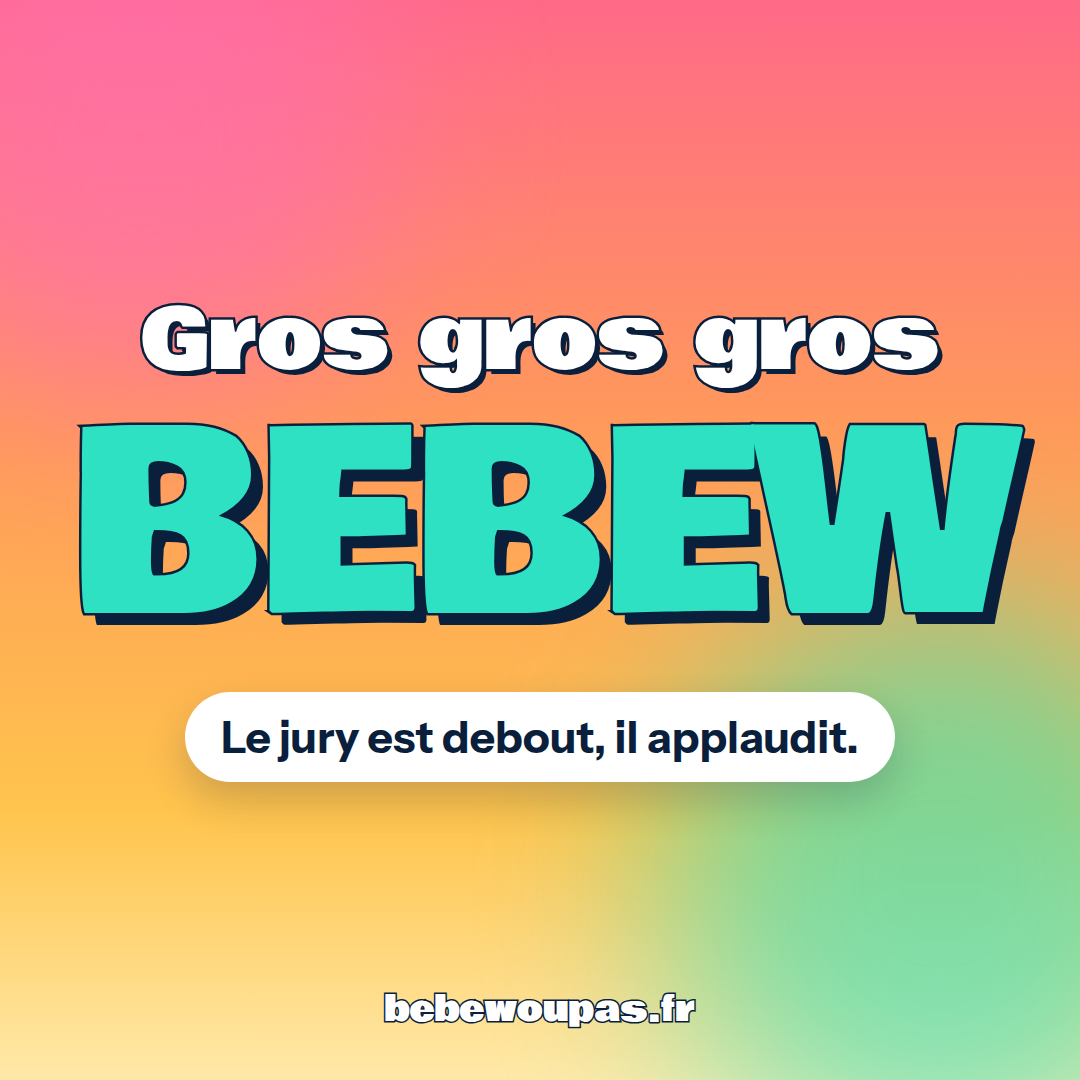 Meme « Gros gros gros BEBEW » : Le jury est debout, il applaudit.
