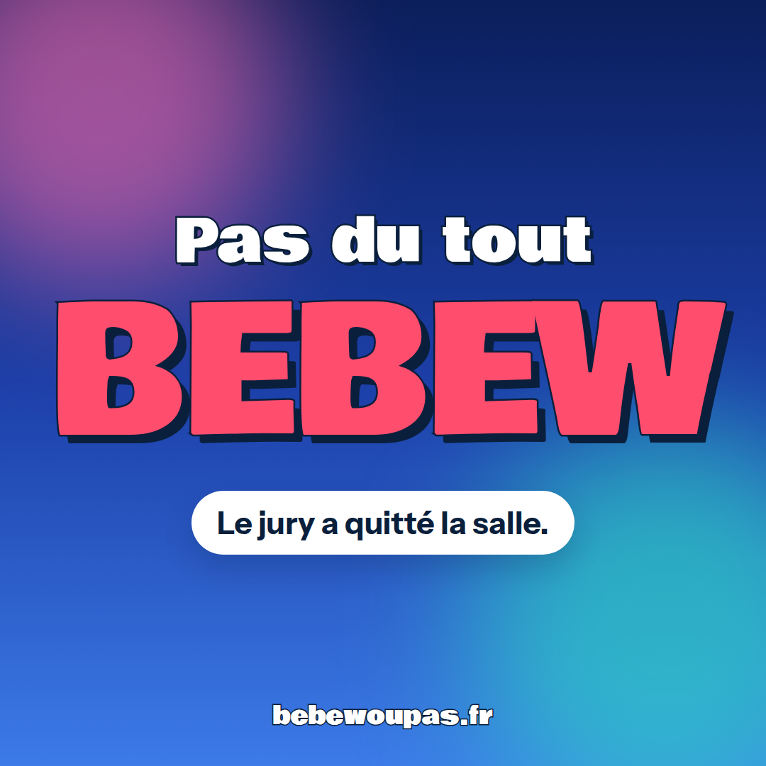 Meme « Pas du tout BEBEW » : Le jury a quitté la salle.
